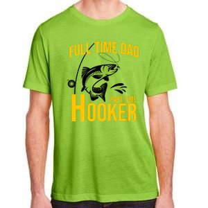 Full Time Dad Part Time Hooker Funny Fishing Gift Adult ChromaSoft Performance T-Shirt