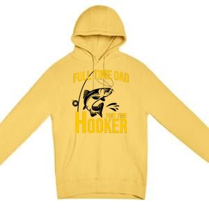 Full Time Dad Part Time Hooker Funny Fishing Gift Premium Pullover Hoodie