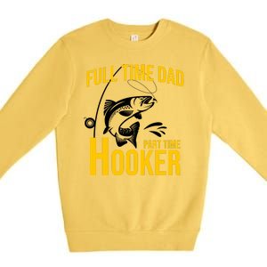 Full Time Dad Part Time Hooker Funny Fishing Gift Premium Crewneck Sweatshirt