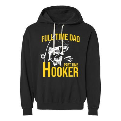 Full Time Dad Part Time Hooker Funny Fishing Gift Garment-Dyed Fleece Hoodie
