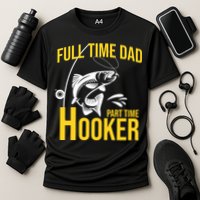 Full Time Dad Part Time Hooker Funny Fishing Gift Performance Shirt