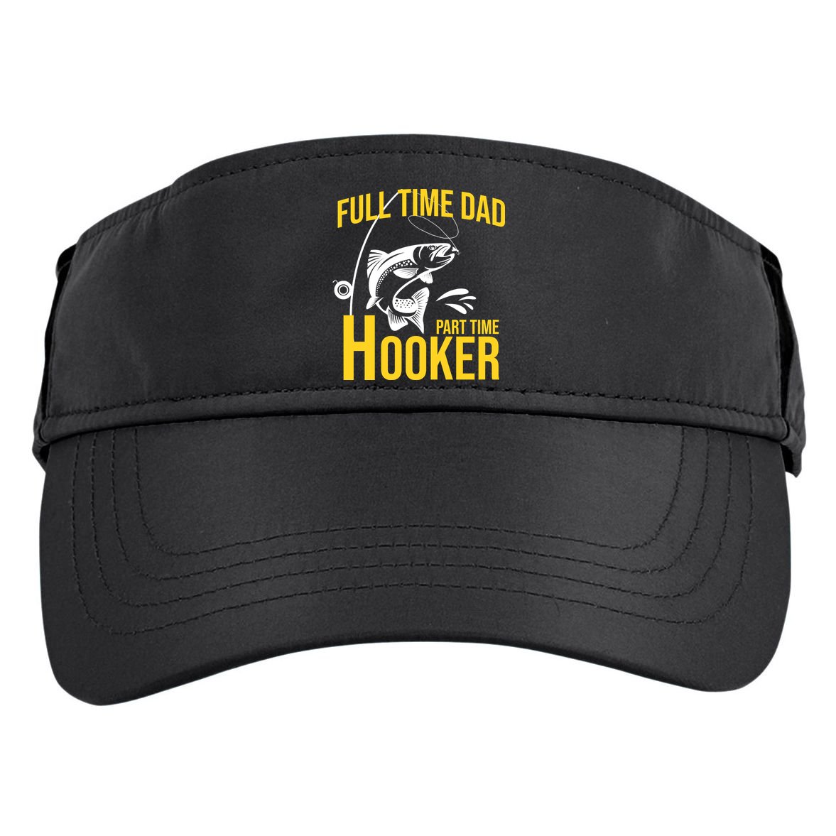 Full Time Dad Part Time Hooker Funny Fishing Gift Adult Drive Performance Visor