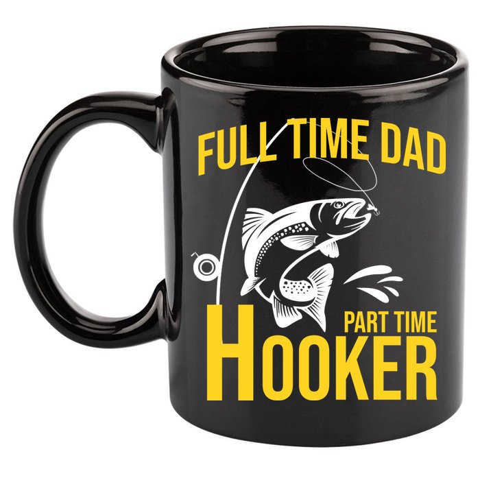 Full Time Dad Part Time Hooker Funny Fishing Gift 11oz C Handle Ceramic Mug