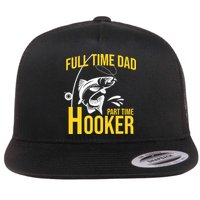 Full Time Dad Part Time Hooker Funny Fishing Gift Flatbill Hat