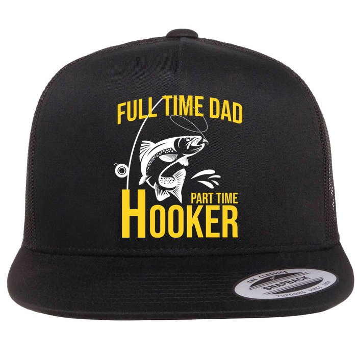 Full Time Dad Part Time Hooker Funny Fishing Gift Flatbill Hat