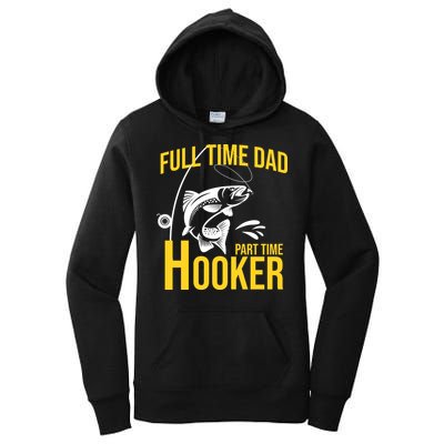 Full Time Dad Part Time Hooker Funny Fishing Gift Women's Pullover Hoodie