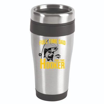 Full Time Dad Part Time Hooker Funny Fishing Gift 16oz Travel Tumbler