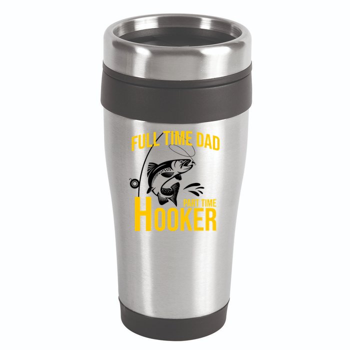 Full Time Dad Part Time Hooker Funny Fishing Gift 16oz Travel Tumbler