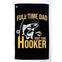 Full Time Dad Part Time Hooker Funny Fishing Gift Golf Towel