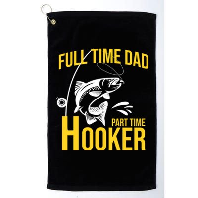 Full Time Dad Part Time Hooker Funny Fishing Gift Platinum Collection Golf Towel