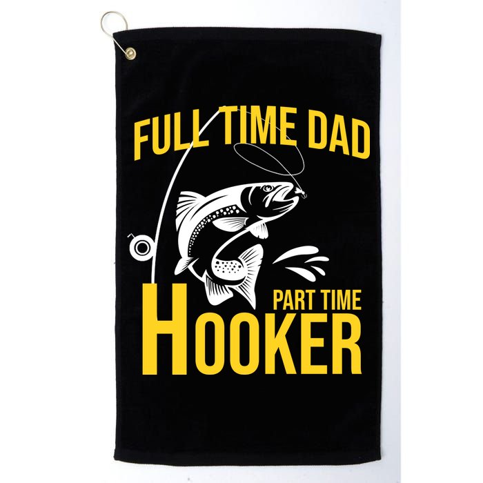 Full Time Dad Part Time Hooker Funny Fishing Gift Golf Towel