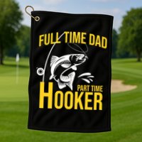 Full Time Dad Part Time Hooker Funny Fishing Gift Golf Towel