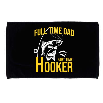 Full Time Dad Part Time Hooker Funny Fishing Gift Microfiber Hand Towel