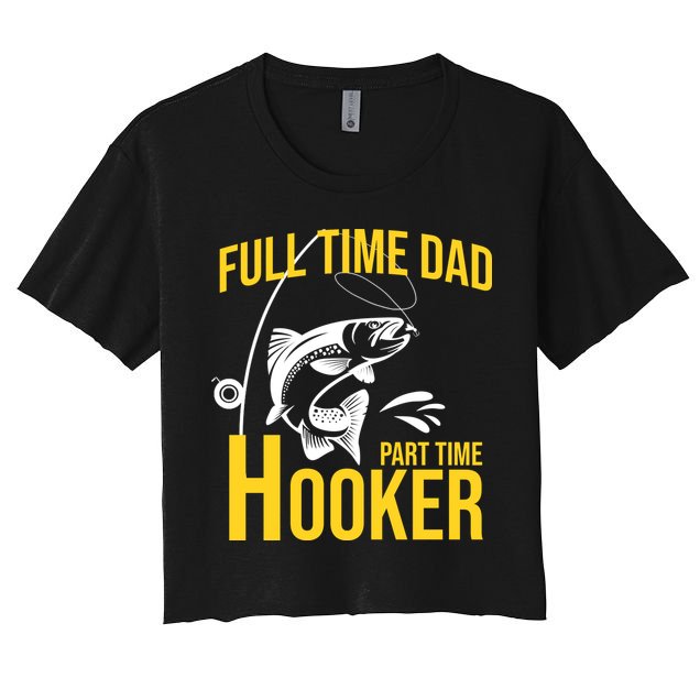Full Time Dad Part Time Hooker Funny Fishing Gift Crop Top