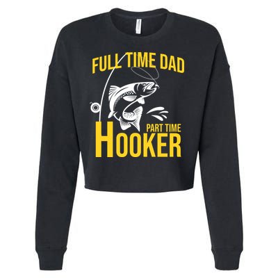 Full Time Dad Part Time Hooker Funny Fishing Gift Cropped Pullover Crew