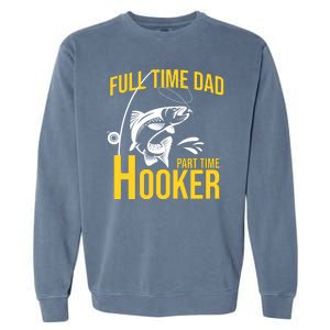 Full Time Dad Part Time Hooker Funny Fishing Gift Garment-Dyed Sweatshirt