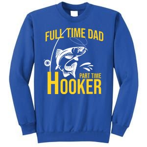 Full Time Dad Part Time Hooker Funny Fishing Gift Sweatshirt