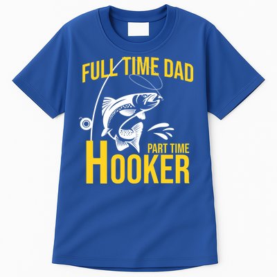 Full Time Dad Part Time Hooker Funny Fishing Gift Tall T-Shirt