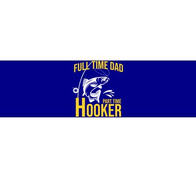 Full Time Dad Part Time Hooker Funny Fishing Gift Bumper Sticker