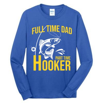 Full Time Dad Part Time Hooker Funny Fishing Gift Tall Long Sleeve T-Shirt