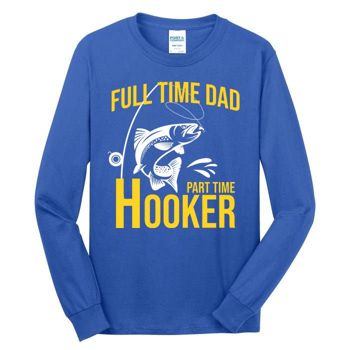 Full Time Dad Part Time Hooker Funny Fishing Gift Tall Long Sleeve T-Shirt