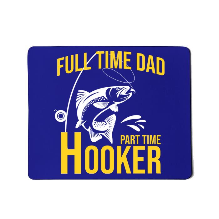 Full Time Dad Part Time Hooker Funny Fishing Gift Mousepad