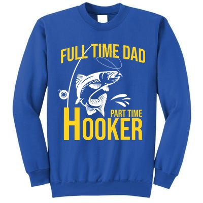Full Time Dad Part Time Hooker Funny Fishing Gift Tall Sweatshirt