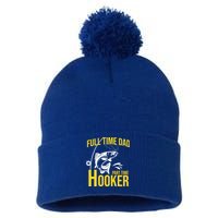 Full Time Dad Part Time Hooker Funny Fishing Gift Pom Pom 12in Knit Beanie