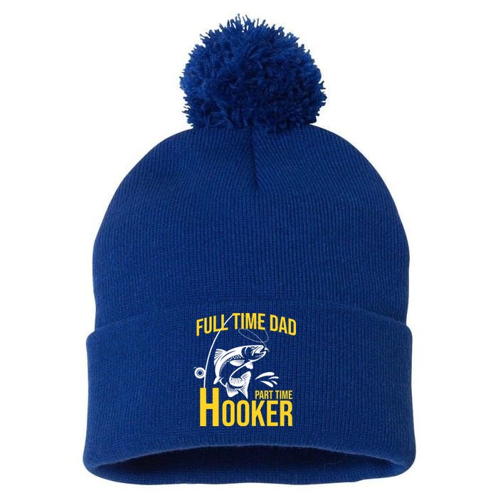 Full Time Dad Part Time Hooker Funny Fishing Gift Pom Pom 12in Knit Beanie