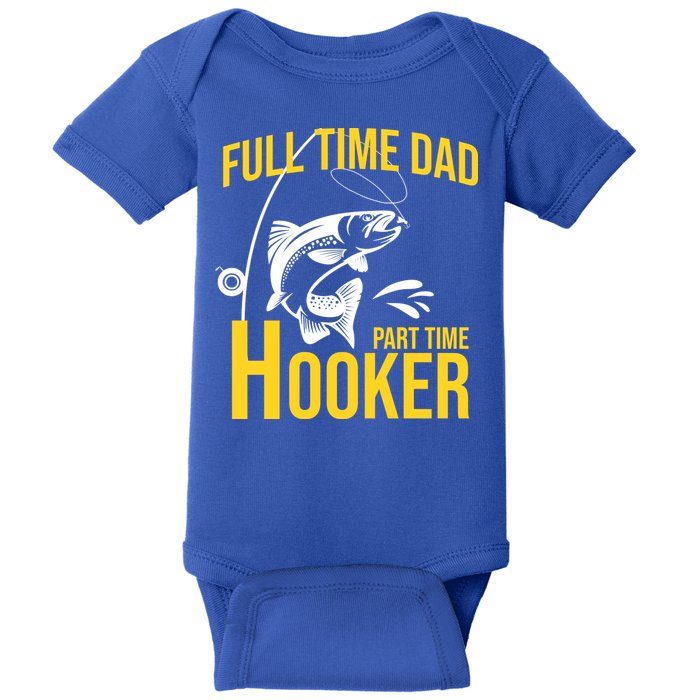 Full Time Dad Part Time Hooker Funny Fishing Gift Baby Bodysuit