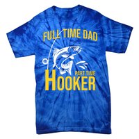 Full Time Dad Part Time Hooker Funny Fishing Gift Tie-Dye T-Shirt