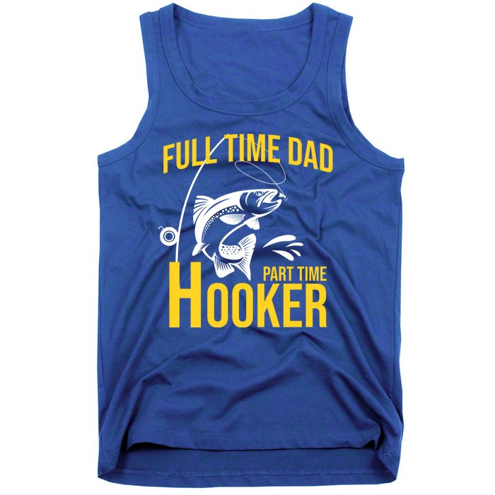 Full Time Dad Part Time Hooker Funny Fishing Gift Tank Top