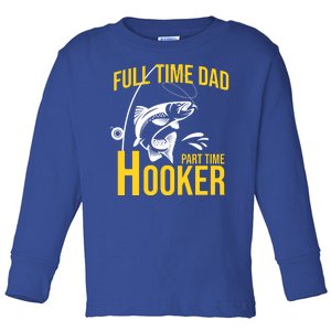 Full Time Dad Part Time Hooker Funny Fishing Gift Toddler Long Sleeve Shirt