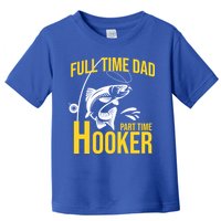 Full Time Dad Part Time Hooker Funny Fishing Gift Toddler T-Shirt