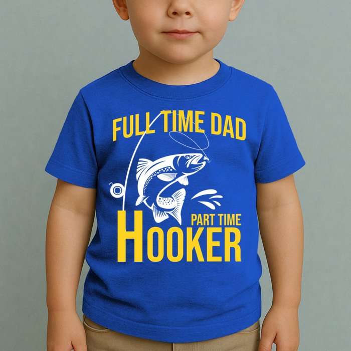 Full Time Dad Part Time Hooker Funny Fishing Gift Toddler T-Shirt