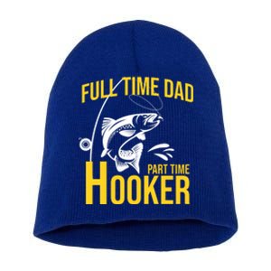 Full Time Dad Part Time Hooker Funny Fishing Gift Short Acrylic Beanie