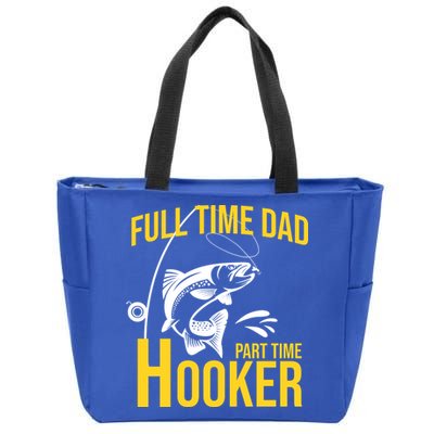 Full Time Dad Part Time Hooker Funny Fishing Gift Zip Tote Bag