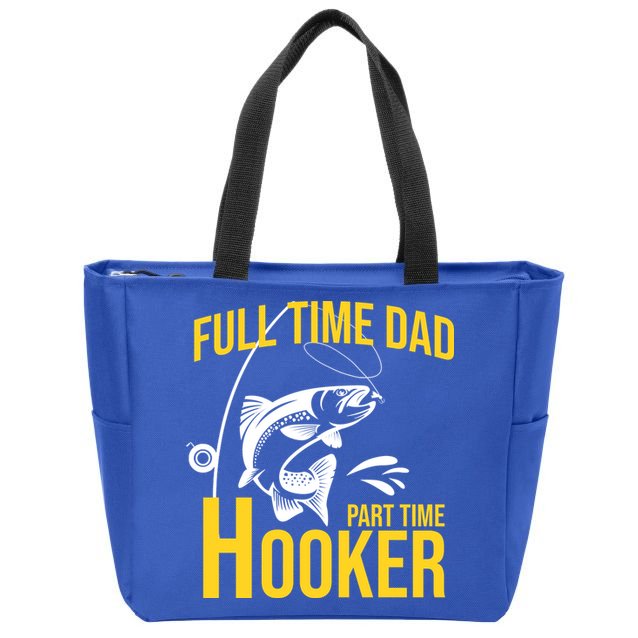 Full Time Dad Part Time Hooker Funny Fishing Gift Zip Tote Bag