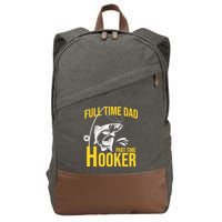 Full Time Dad Part Time Hooker Funny Fishing Gift Cotton Canvas Backpack