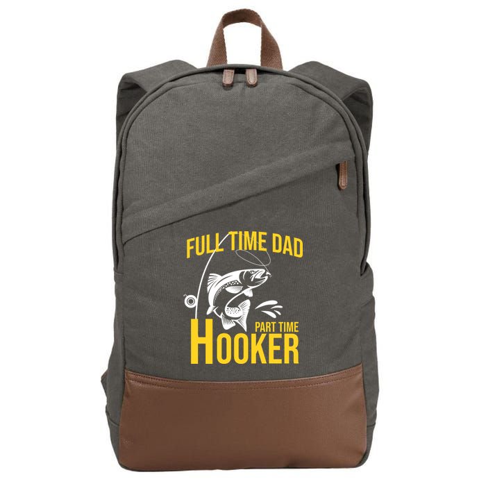 Full Time Dad Part Time Hooker Funny Fishing Gift Cotton Canvas Backpack