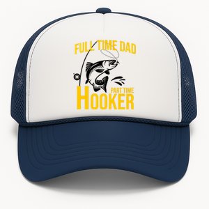 Full Time Dad Part Time Hooker Funny Fishing Gift Trucker Hat