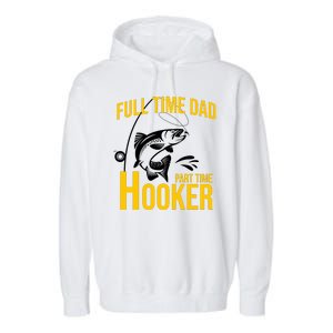 Full Time Dad Part Time Hooker Funny Fishing Gift Garment-Dyed Fleece Hoodie