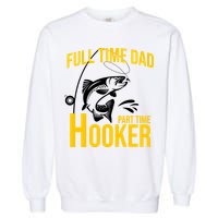 Full Time Dad Part Time Hooker Funny Fishing Gift Garment-Dyed Sweatshirt