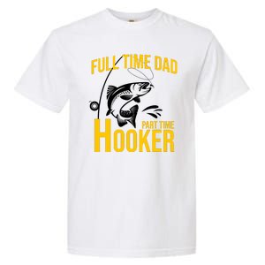 Full Time Dad Part Time Hooker Funny Fishing Gift Garment-Dyed Heavyweight T-Shirt