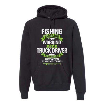 Funny Truck Driver Gift Fisherman Trucker Premium Hoodie