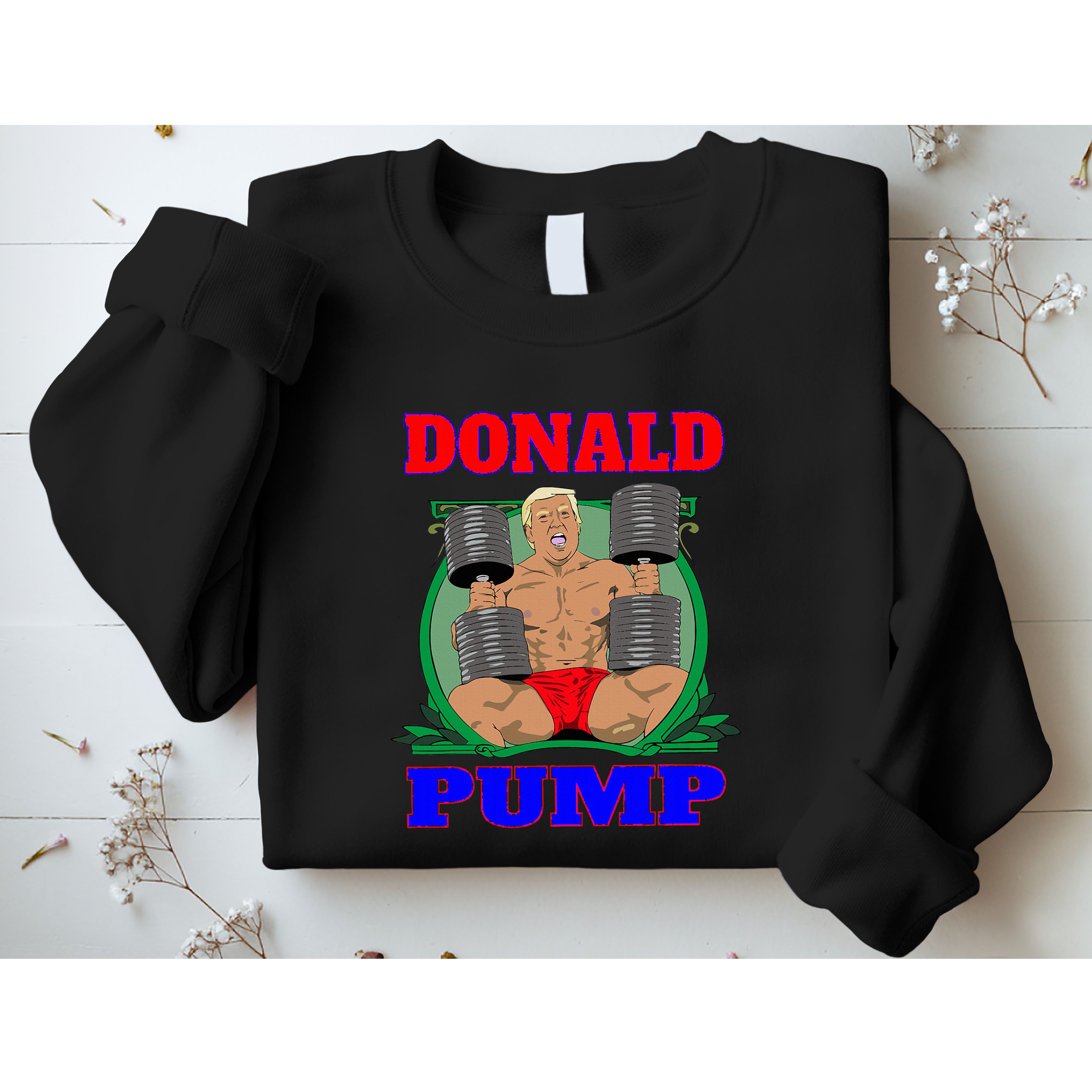 Funny Trump Donald Pump Gym Sweatshirt