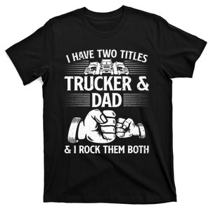 Funny Truck Driver Art Dad Trucker Truck Driving Lover T-Shirt