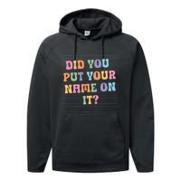 Funny Teacher Did You Put Your Name On It Performance Fleece Hoodie