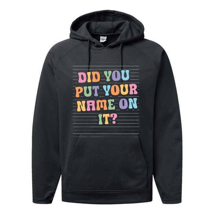 Funny Teacher Did You Put Your Name On It Performance Fleece Hoodie