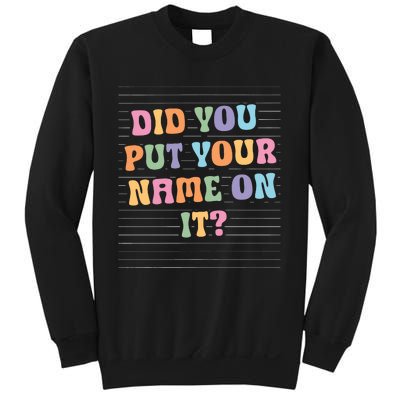 Funny Teacher Did You Put Your Name On It Sweatshirt